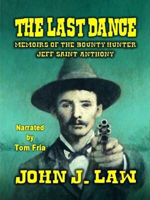 cover image of The Last Dance--Memoirs of the Bounty Hunter Jeff Saint Anthony